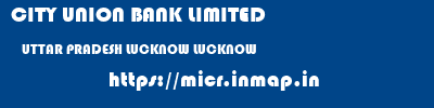 CITY UNION BANK LIMITED  UTTAR PRADESH LUCKNOW LUCKNOW   micr code